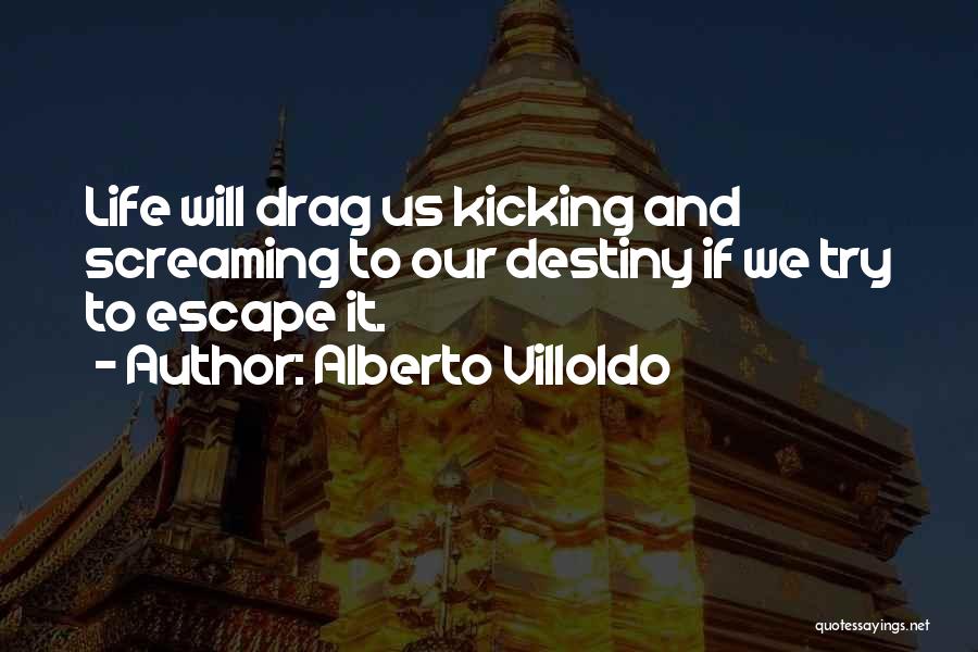 Kicking Someone Out Of Your Life Quotes By Alberto Villoldo