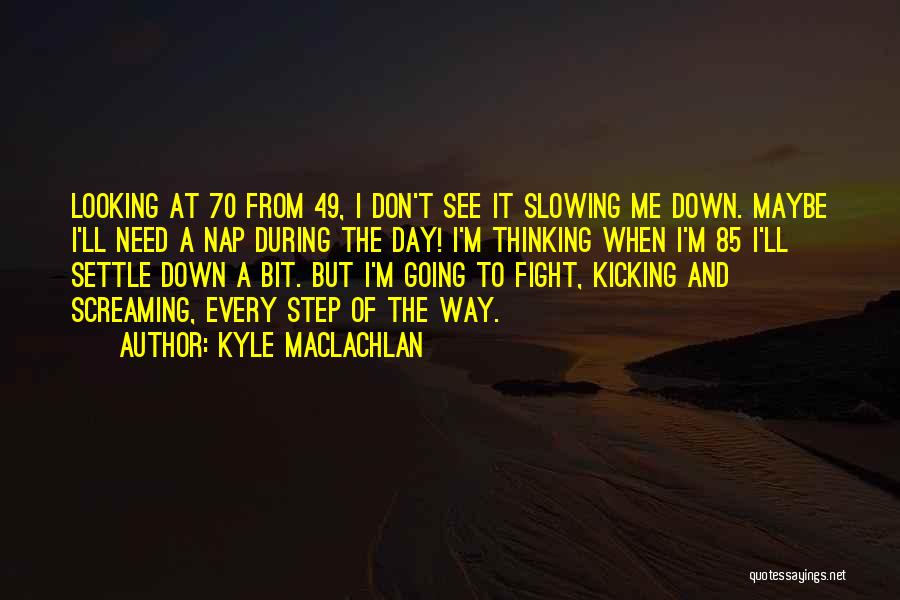 Kicking Someone When Down Quotes By Kyle MacLachlan
