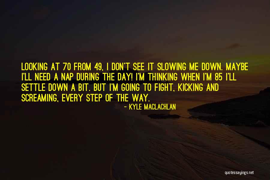 Kicking Someone When They're Down Quotes By Kyle MacLachlan