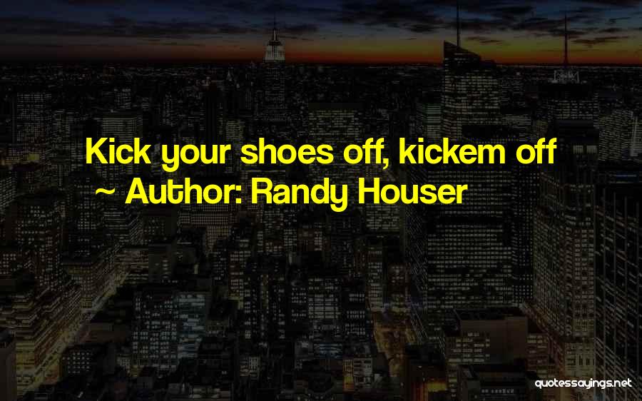 Kicks Shoes Quotes By Randy Houser
