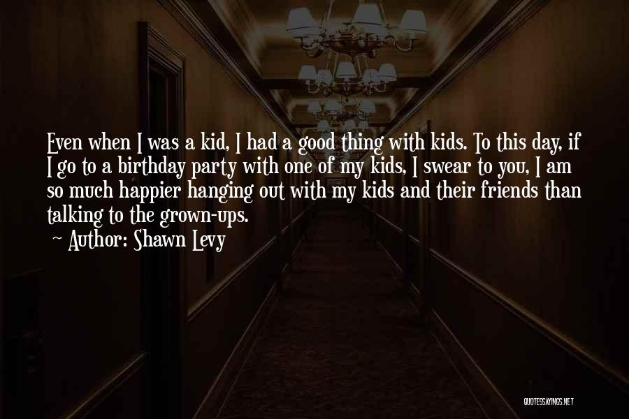 Kid Birthday Quotes By Shawn Levy