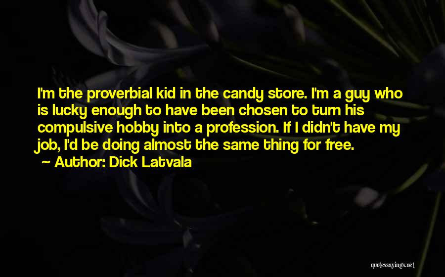 Kid Free Quotes By Dick Latvala