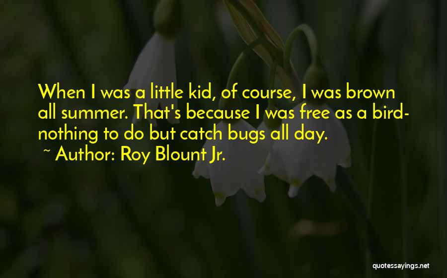 Kid Free Quotes By Roy Blount Jr.