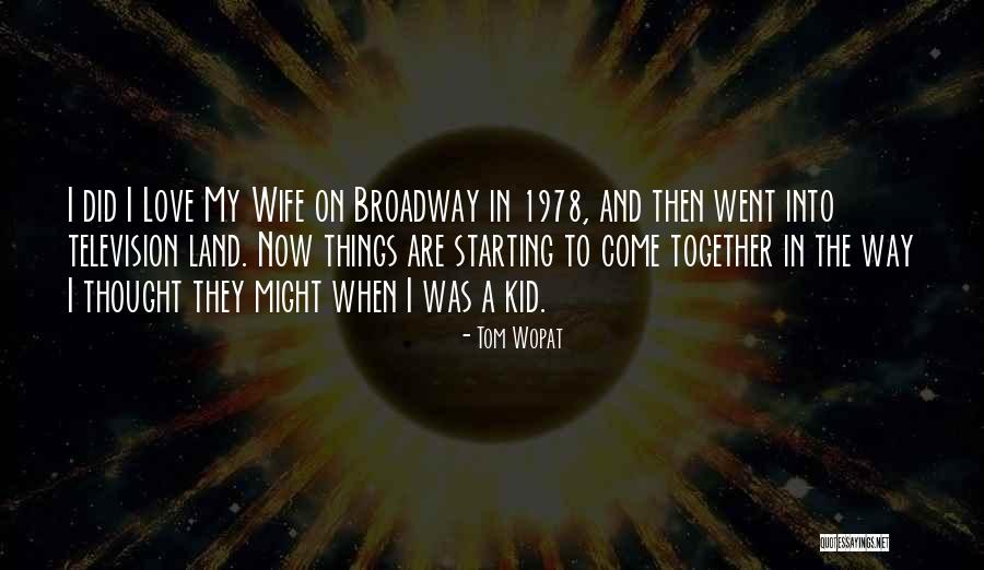 Kid In Love Quotes By Tom Wopat