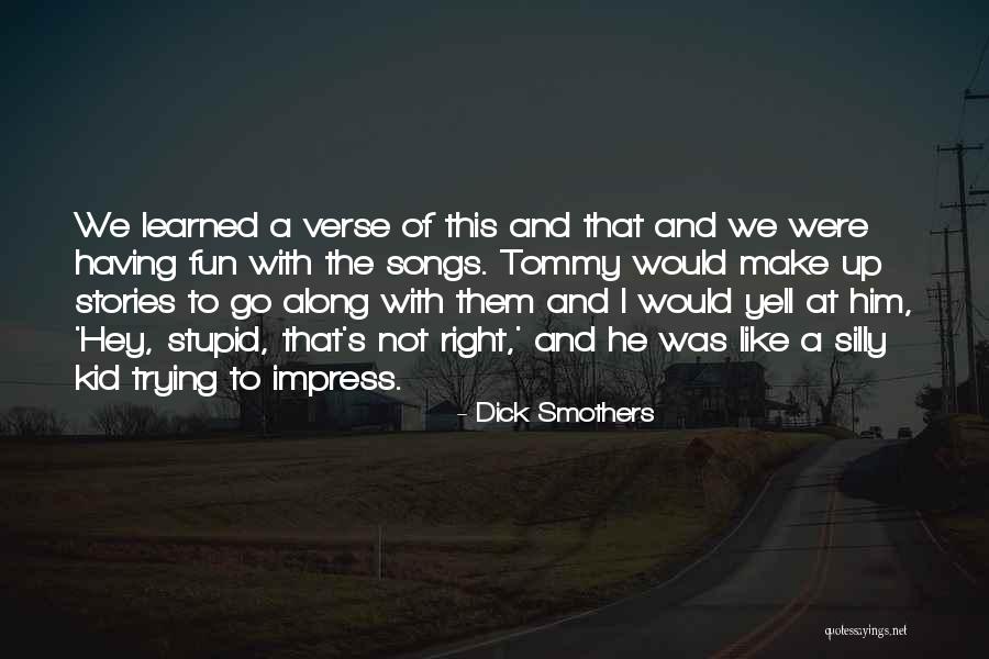 Kid Like Quotes By Dick Smothers Kid Like Quotes By Dick Smothers