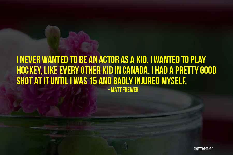 Kid Like Quotes By Matt Frewer Kid Like Quotes By Matt Frewer