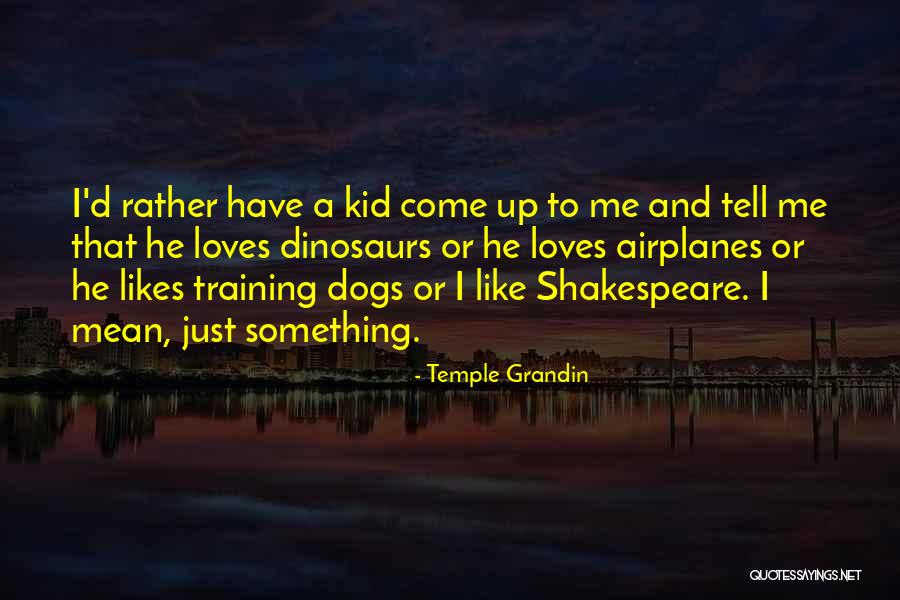 Kid Likes Quotes By Temple Grandin Kid Likes Quotes By Temple Grandin