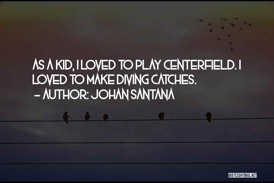 Kid Play Quotes By Johan Santana