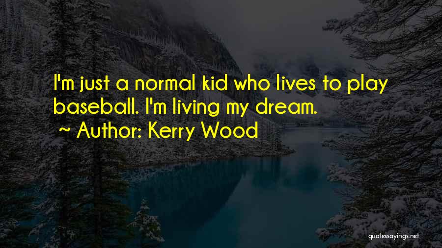 Kid Play Quotes By Kerry Wood