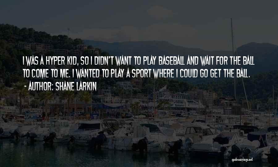 Kid Play Quotes By Shane Larkin