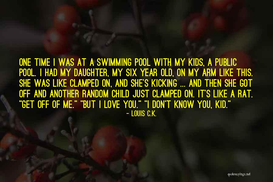 Kid Pool Quotes By Louis C.K. Kid Pool Quotes By Louis C.K.