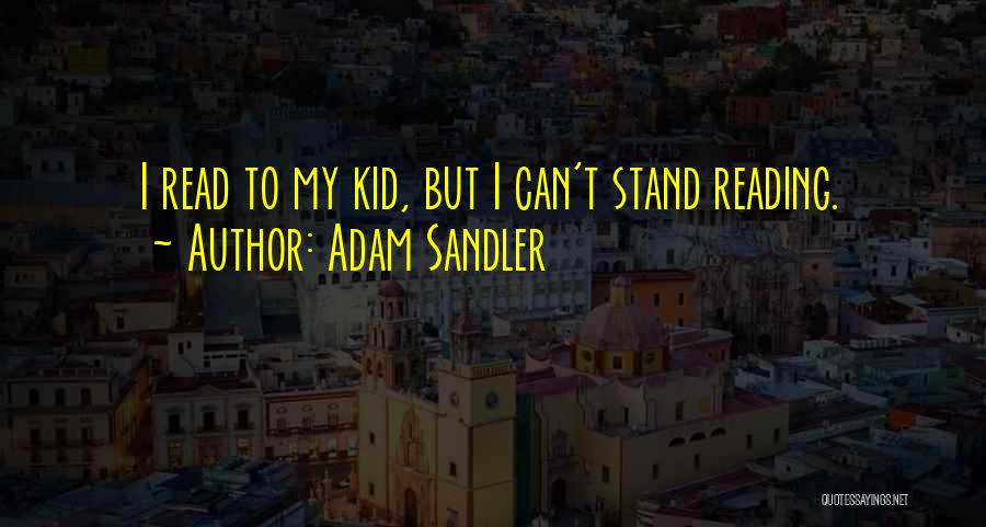 Kid Reading Quotes By Adam Sandler