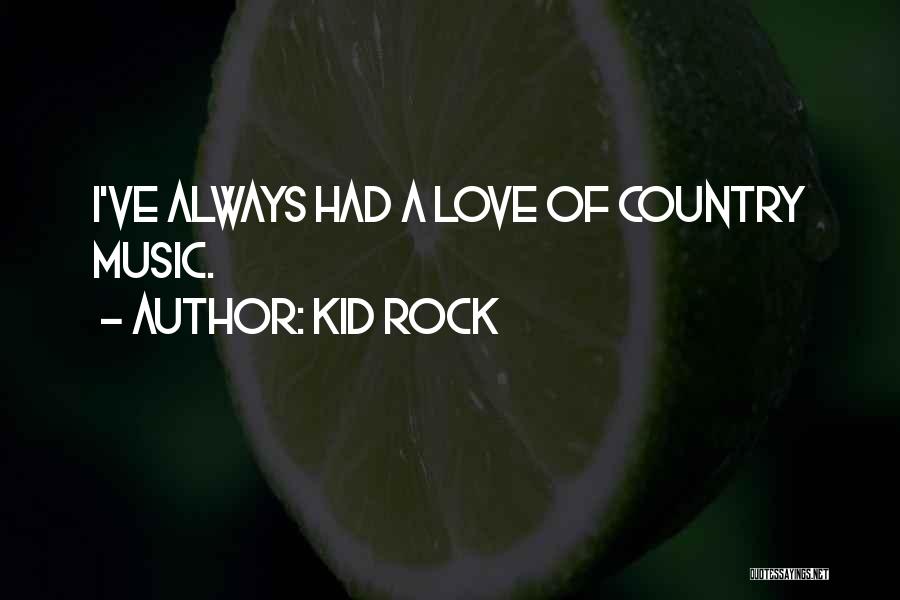 Kid Rock Music Quotes By Kid Rock