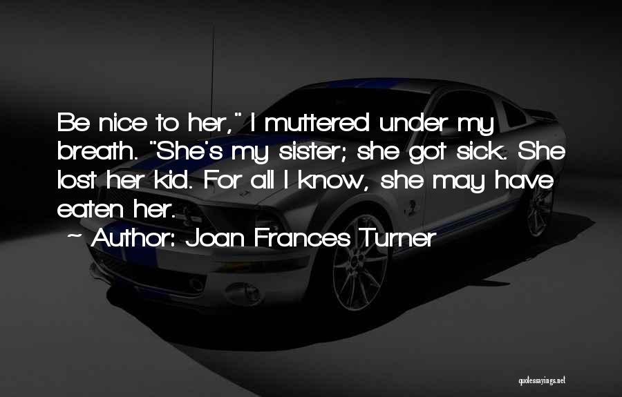 Kid Sick Quotes By Joan Frances Turner