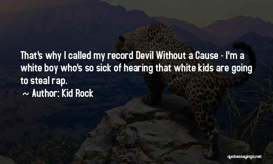 Kid Sick Quotes By Kid Rock