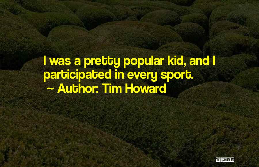 Kid Sport Quotes By Tim Howard