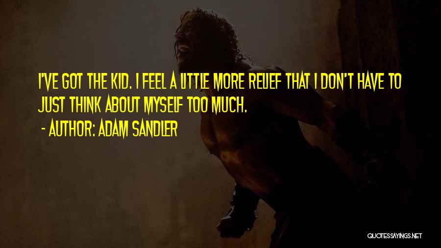 Kid Thinking Quotes By Adam Sandler