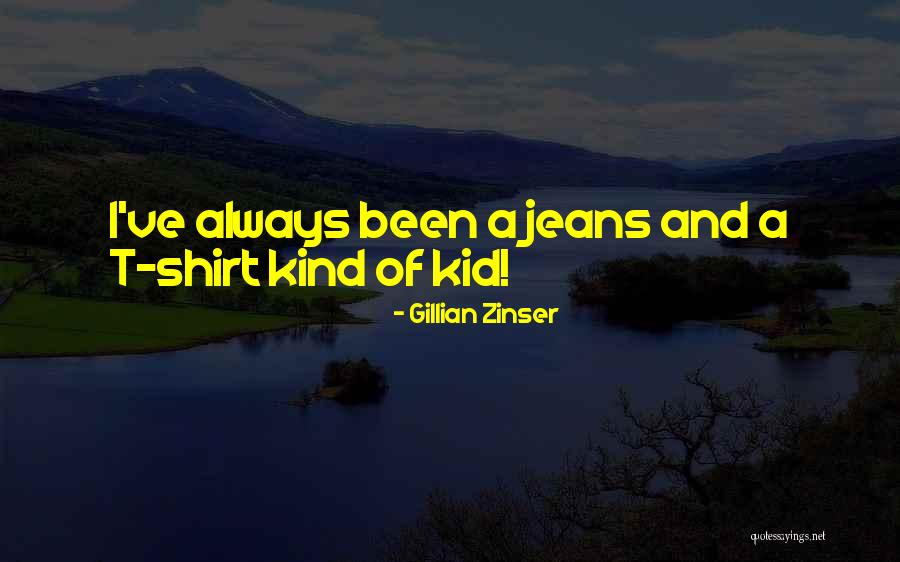 Kid What Out A Shirt Quotes By Gillian Zinser Kid What Out A Shirt Quotes By Gillian Zinser