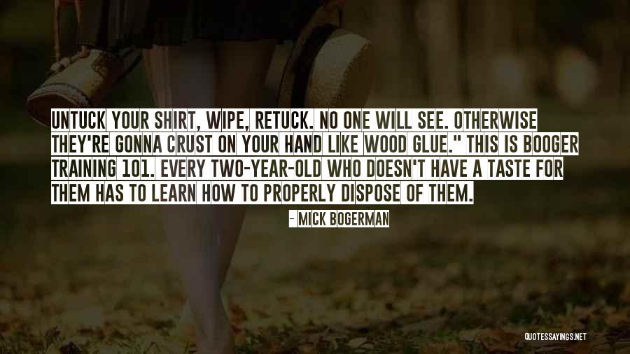 Kid What Out A Shirt Quotes By Mick Bogerman Kid What Out A Shirt Quotes By Mick Bogerman