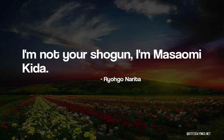 Kida Masaomi Quotes By Ryohgo Narita