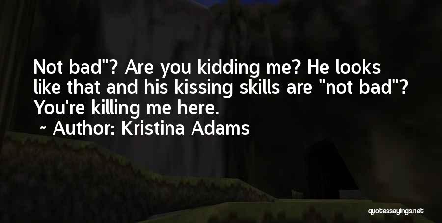 Kidding Friendship Quotes By Kristina Adams