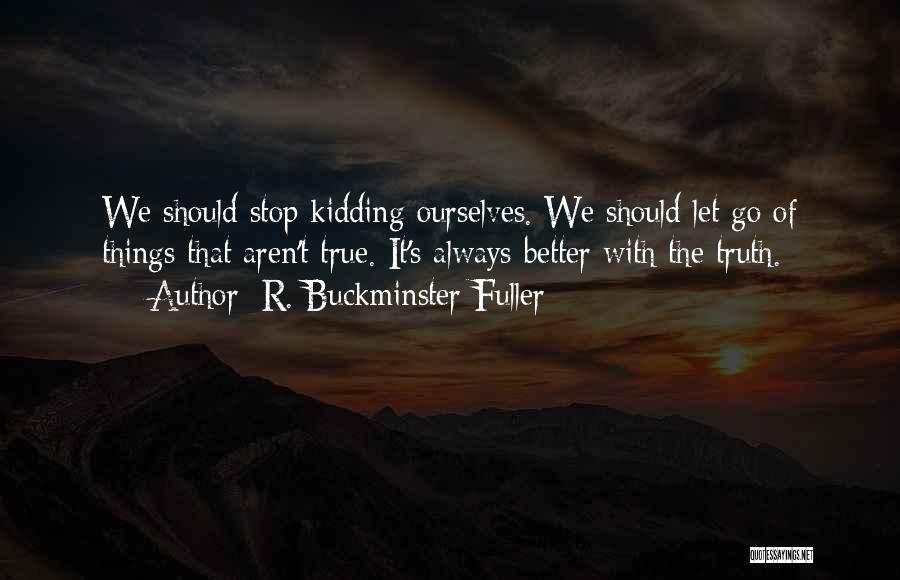 Kidding Ourselves Quotes By R. Buckminster Fuller