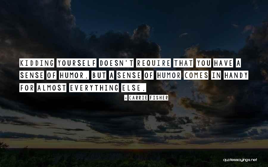 Kidding Yourself Quotes By Carrie Fisher Kidding Yourself Quotes By Carrie Fisher
