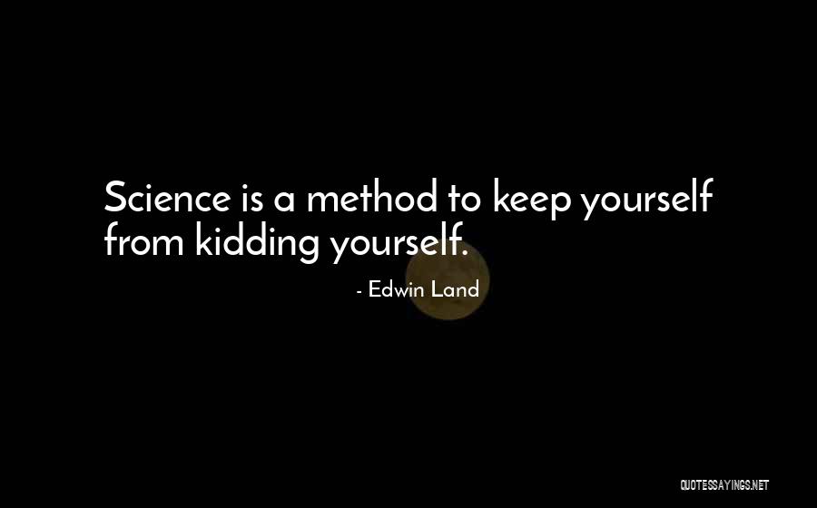 Kidding Yourself Quotes By Edwin Land Kidding Yourself Quotes By Edwin Land