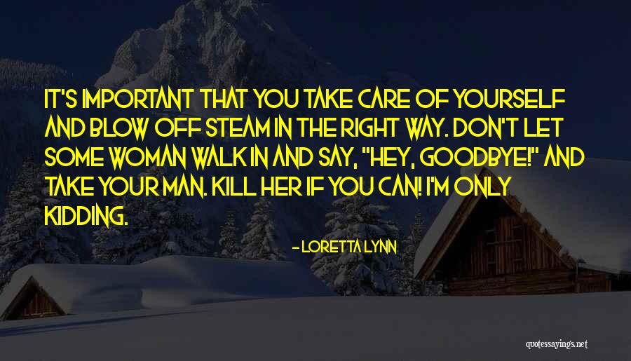 Kidding Yourself Quotes By Loretta Lynn Kidding Yourself Quotes By Loretta Lynn