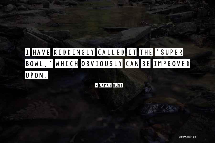 Kiddingly Quotes By Lamar Hunt Kiddingly Quotes By Lamar Hunt