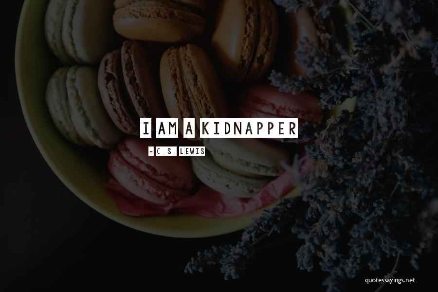 Kidnapper Quotes By C.S. Lewis Kidnapper Quotes By C.S. Lewis