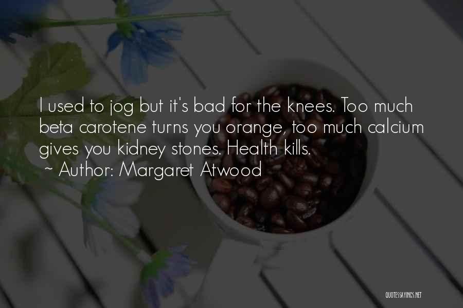 Kidney Health Quotes By Margaret Atwood