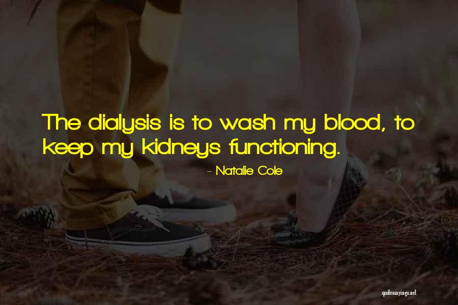 Kidneys Dialysis Quotes By Natalie Cole Kidneys Dialysis Quotes By Natalie Cole