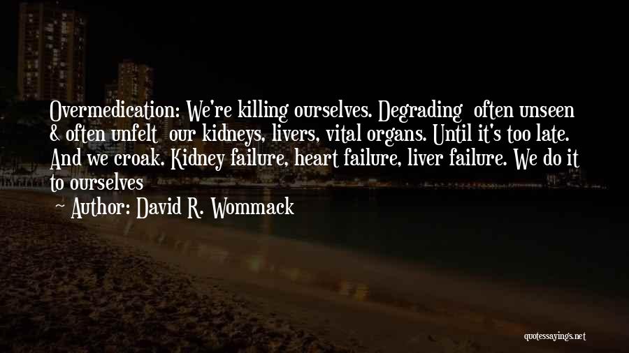 Kidneys Quotes By David R. Wommack