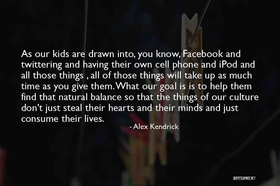 Kids And Cell Phone Quotes By Alex Kendrick Kids And Cell Phone Quotes By Alex Kendrick