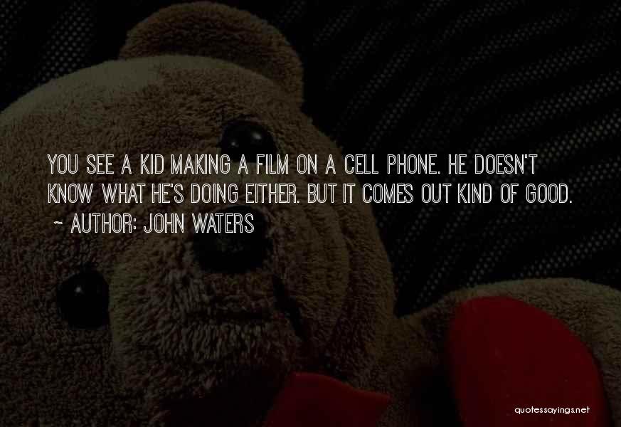 Kids And Cell Phones Quotes By John Waters