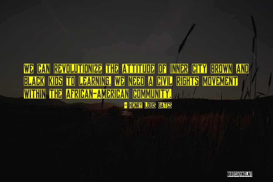 Kids And Learning Quotes By Henry Louis Gates Kids And Learning Quotes By Henry Louis Gates