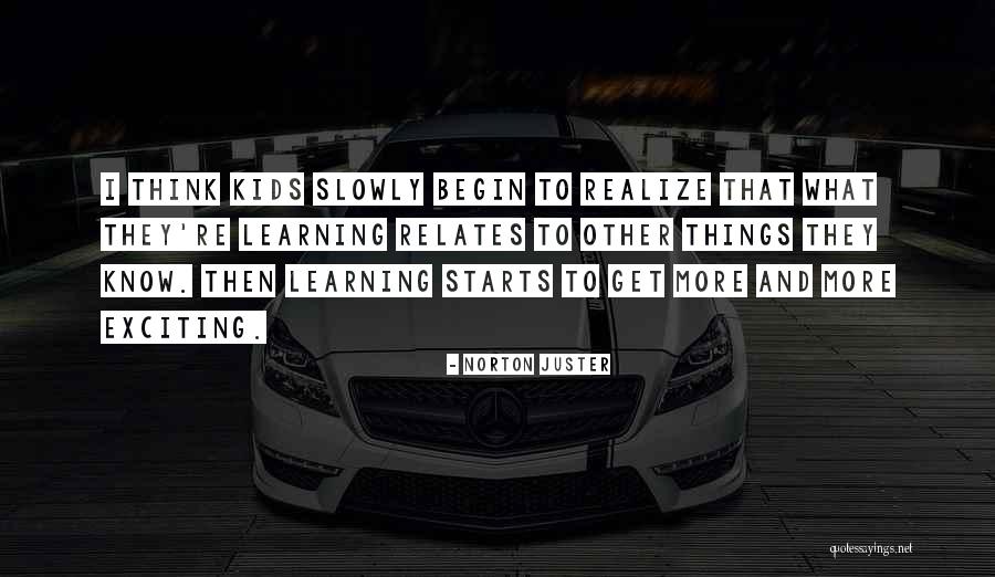 Kids And Learning Quotes By Norton Juster Kids And Learning Quotes By Norton Juster