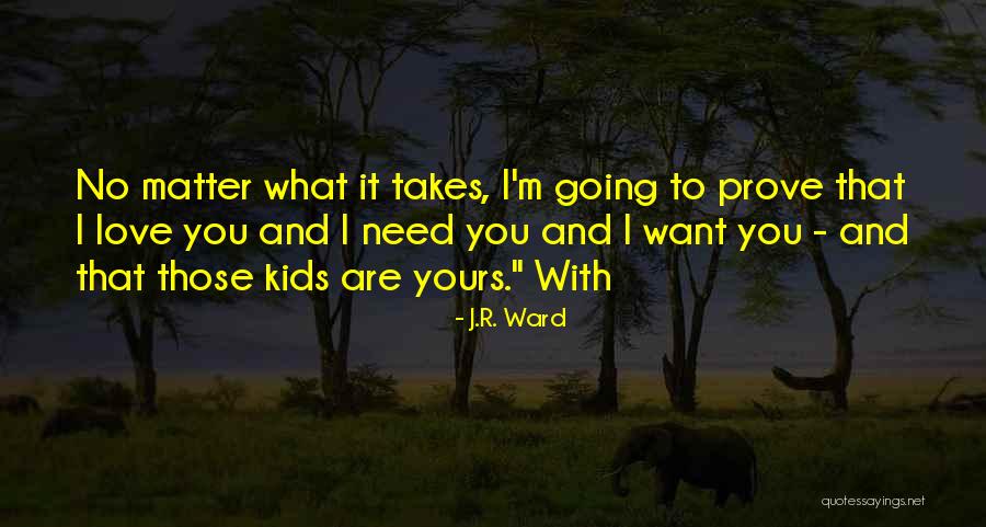 Kids And Love Quotes By J.R. Ward Kids And Love Quotes By J.R. Ward