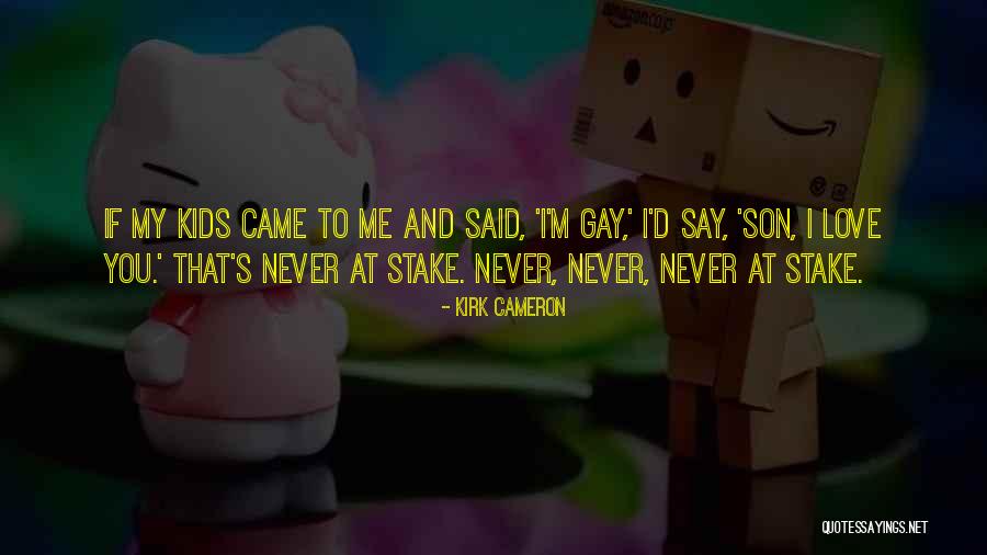 Kids And Love Quotes By Kirk Cameron Kids And Love Quotes By Kirk Cameron