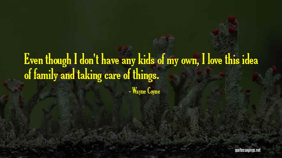 Kids And Love Quotes By Wayne Coyne Kids And Love Quotes By Wayne Coyne
