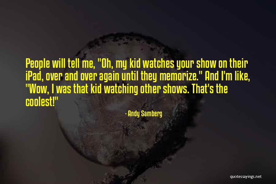 Kids And Tell Quotes By Andy Samberg Kids And Tell Quotes By Andy Samberg