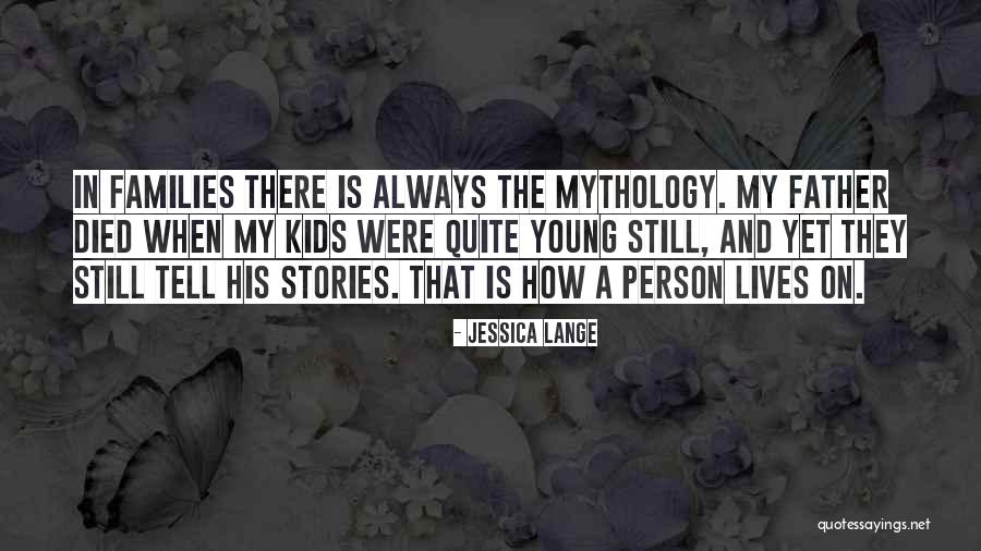 Kids And Tell Quotes By Jessica Lange Kids And Tell Quotes By Jessica Lange