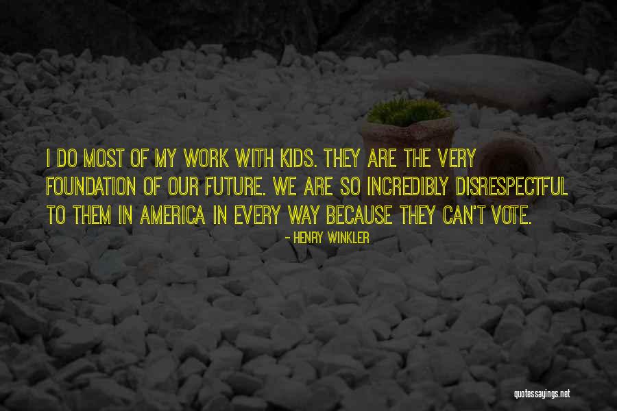 Kids Are Disrespectful Quotes By Henry Winkler Kids Are Disrespectful Quotes By Henry Winkler