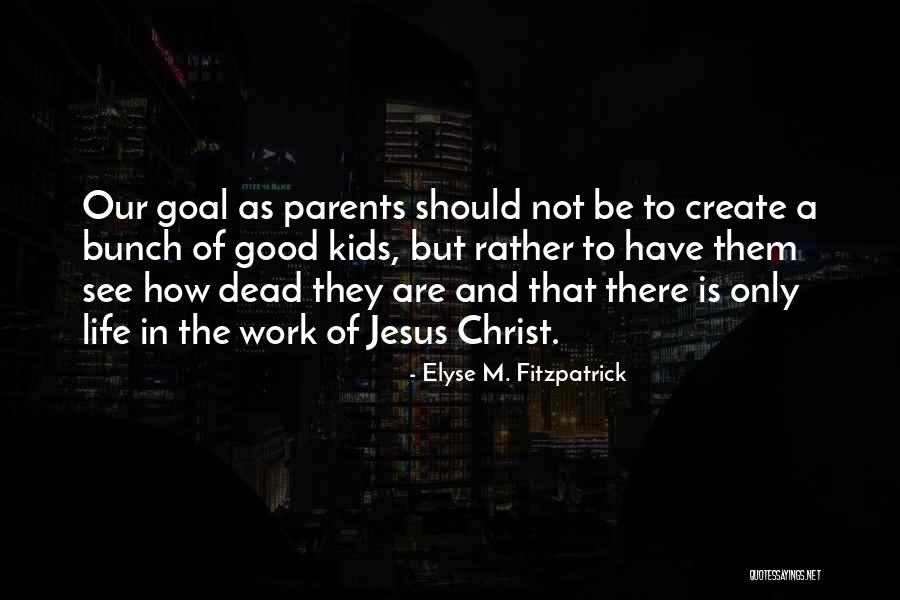 Kids Are Kids Quotes By Elyse M. Fitzpatrick Kids Are Kids Quotes By Elyse M. Fitzpatrick