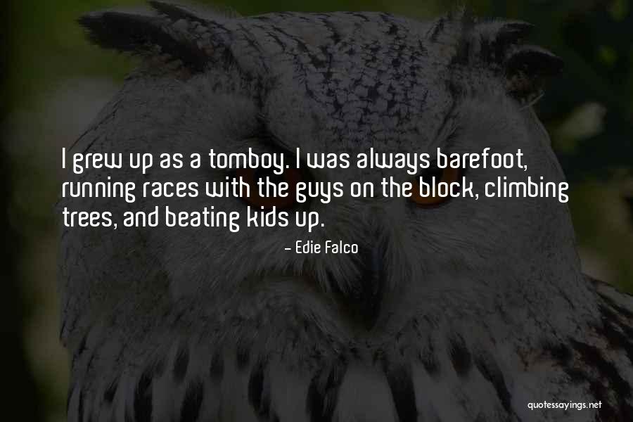 Kids Climbing Trees Quotes By Edie Falco Kids Climbing Trees Quotes By Edie Falco
