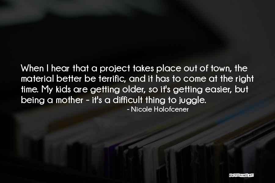 Kids Getting Older Quotes By Nicole Holofcener Kids Getting Older Quotes By Nicole Holofcener
