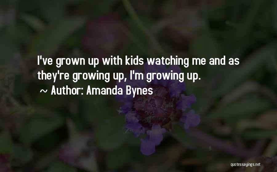 Kids Growing Up Quotes By Amanda Bynes