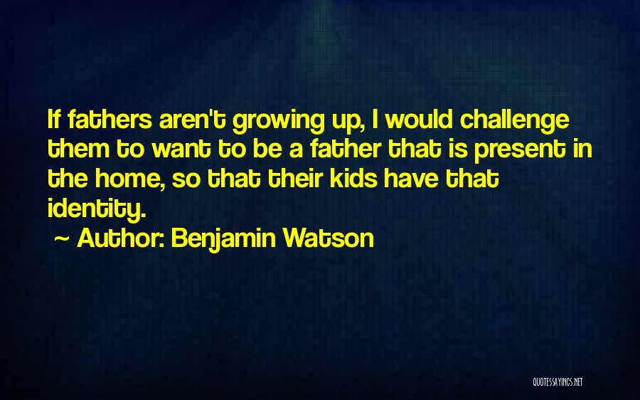 Kids Growing Up Quotes By Benjamin Watson