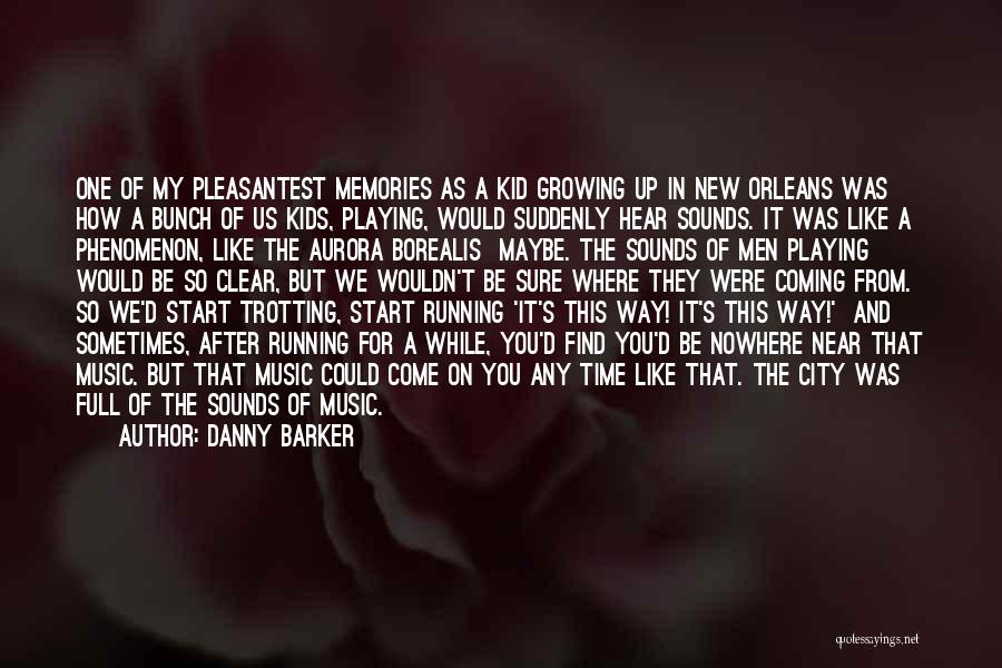 Kids Growing Up Quotes By Danny Barker